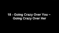 18 - going crazy over you ~ going crazy over her