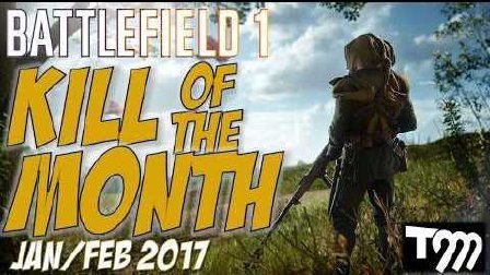 Battlefield 1 - KILL OF THE MONTH - JAN-FEB 2017