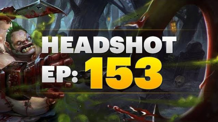 Dota 2 Headshot - Ep. 153